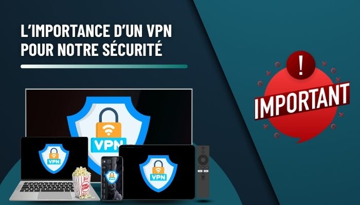 L’Importance d’un VPN pour la Sécurité et la Confidentialité en Streaming IPTV